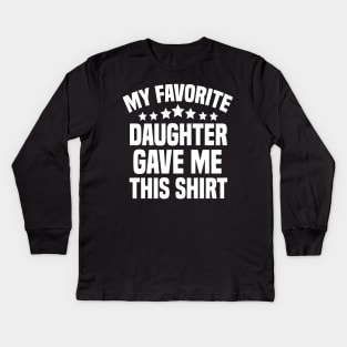 My Favorite Daughter Gave Me This Shirt Kids Long Sleeve T-Shirt